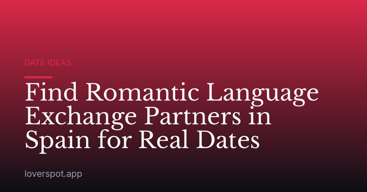 Find Romantic Language Exchange Partners in Spain for Real Dates