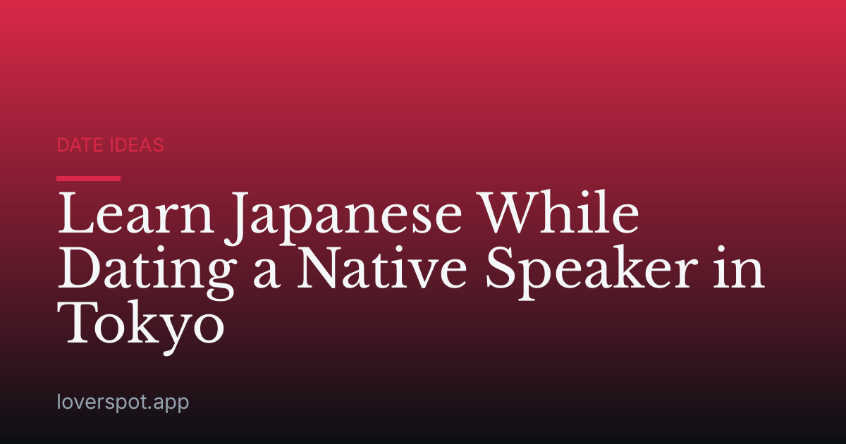 Learn Japanese While Dating a Native Speaker in Tokyo