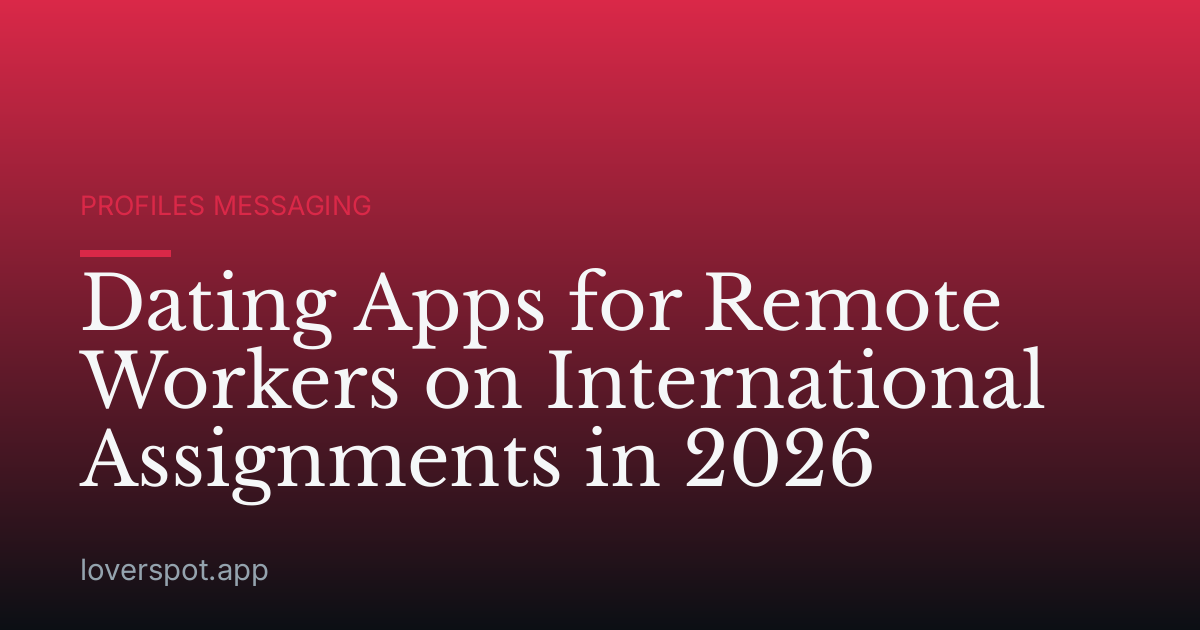 Dating Apps for Remote Workers on International Assignments in 2026