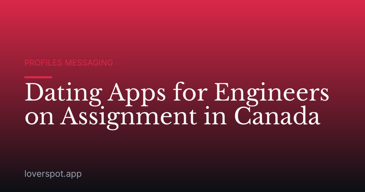 Dating Apps for Engineers on Assignment in Canada