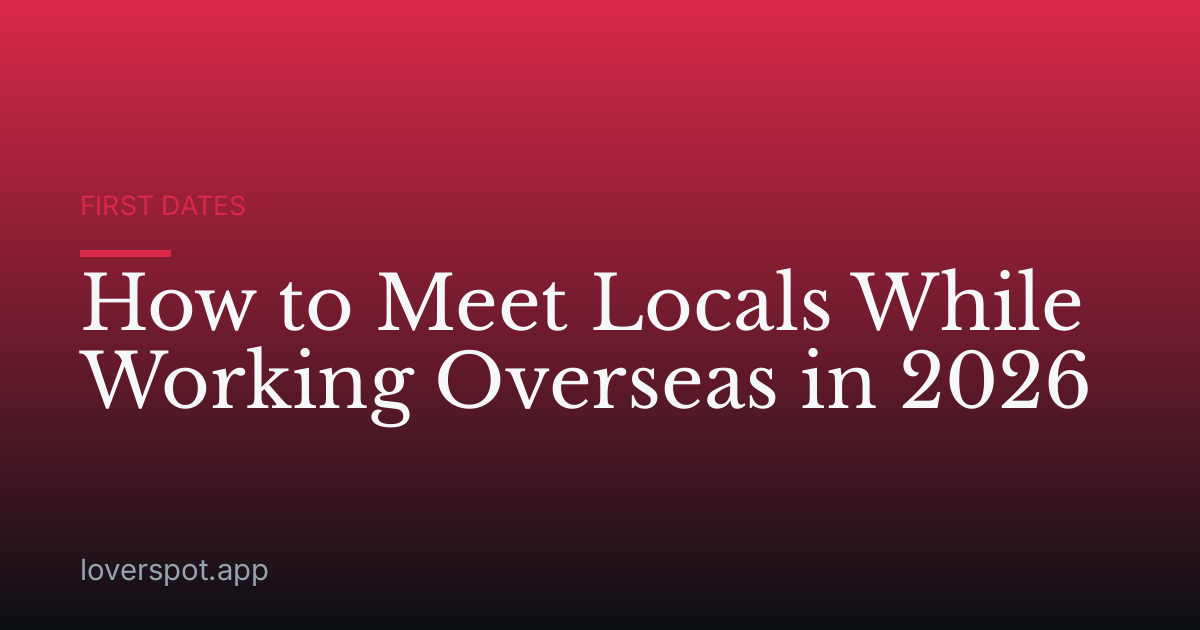 How to Meet Locals While Working Overseas in 2026