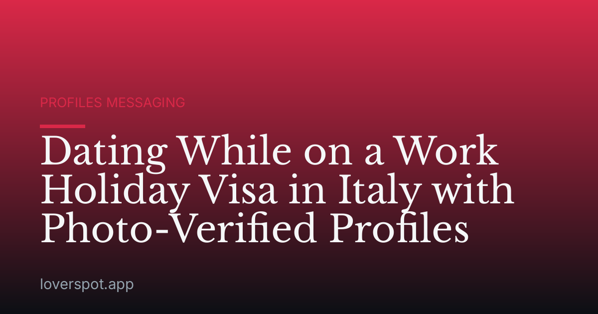 Dating While on a Work Holiday Visa in Italy with Photo-Verified Profiles
