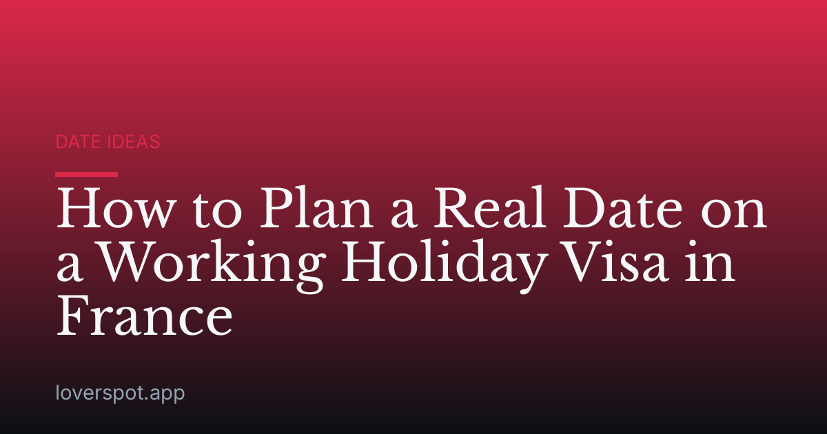 How to Plan a Real Date on a Working Holiday Visa in France