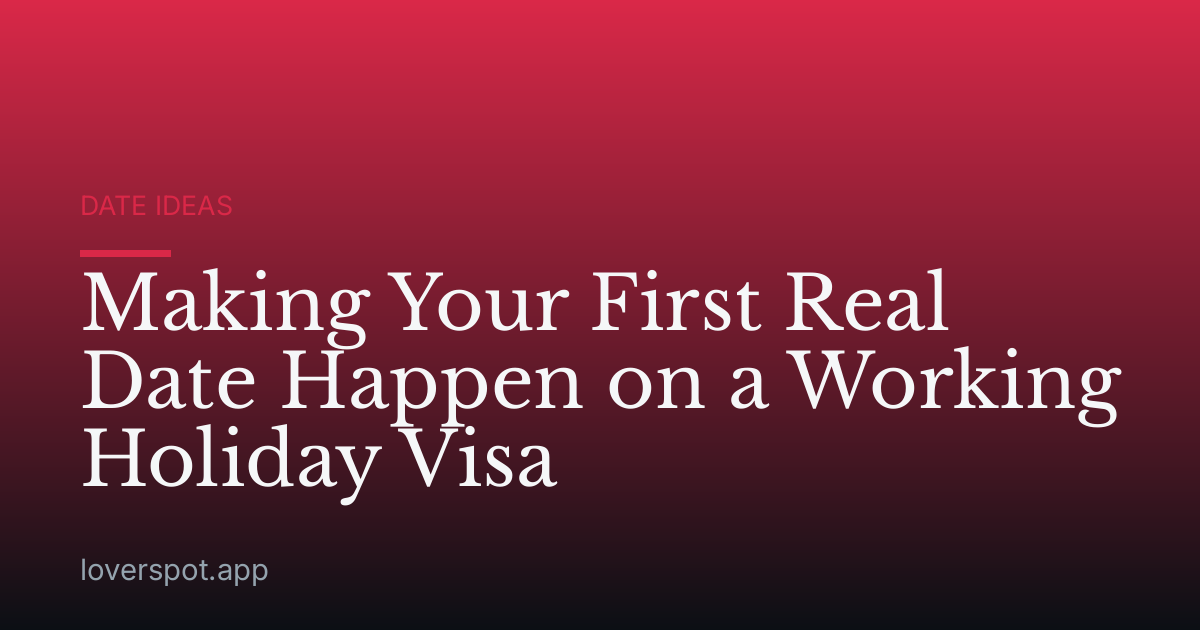 Making Your First Real Date Happen on a Working Holiday Visa