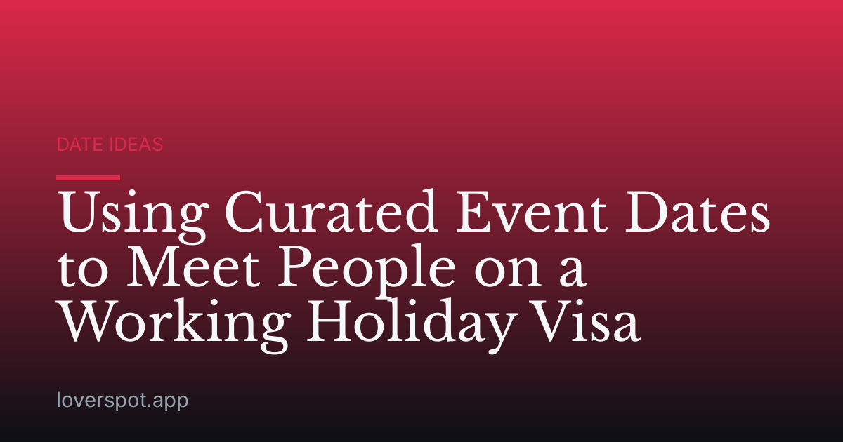 Using Curated Event Dates to Meet People on a Working Holiday Visa