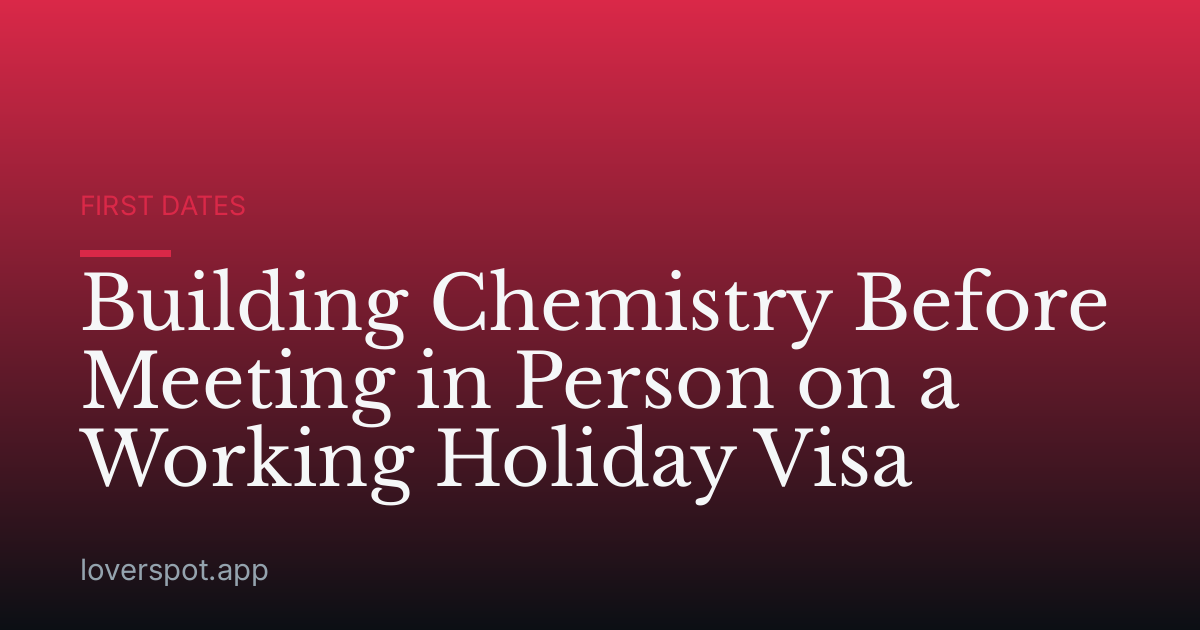 Building Chemistry Before Meeting in Person on a Working Holiday Visa