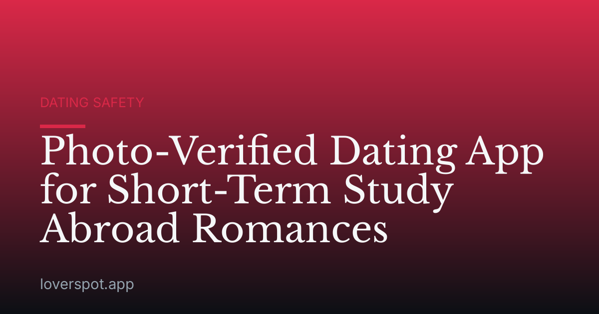 Photo-Verified Dating App for Short-Term Study Abroad Romances