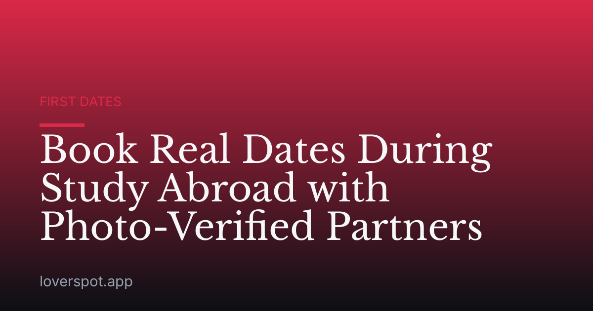 Book Real Dates During Study Abroad with Photo-Verified Partners