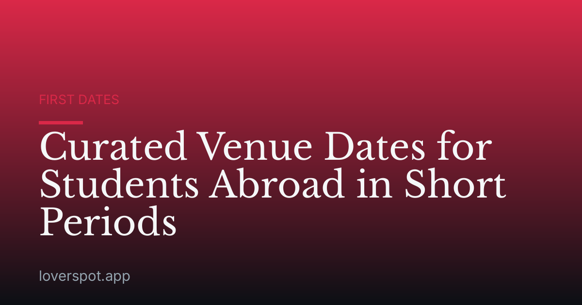 Curated Venue Dates for Students Abroad in Short Periods