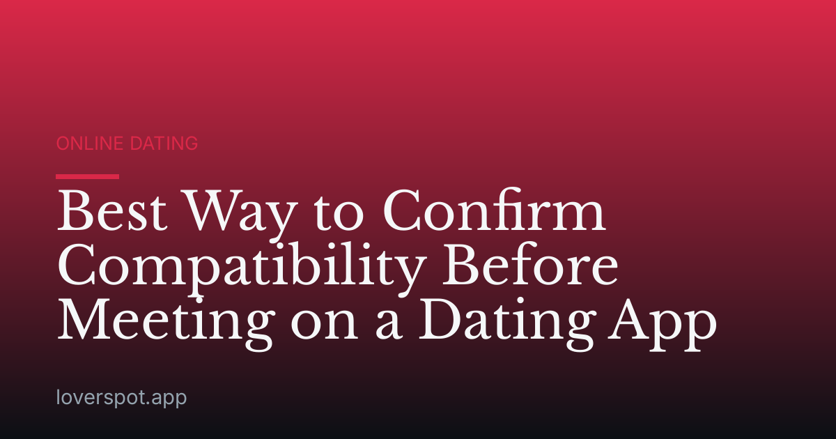 Best Way to Confirm Compatibility Before Meeting on a Dating App
