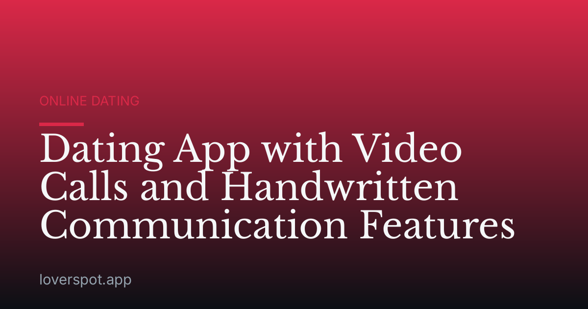 Dating App with Video Calls and Handwritten Communication Features