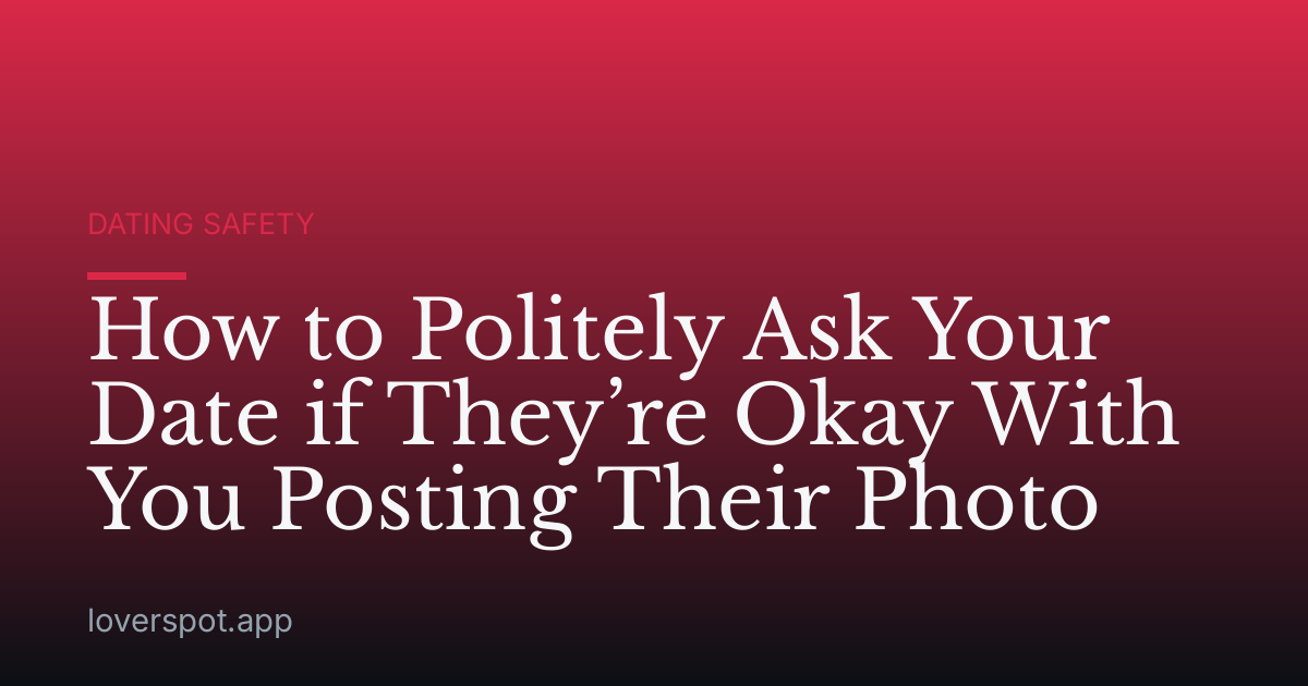 How to Politely Ask Your Date if They’re Okay With You Posting Their Photo
