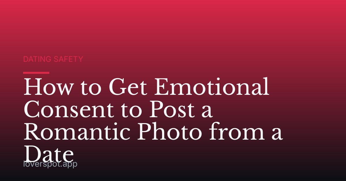 How to Get Emotional Consent to Post a Romantic Photo from a Date