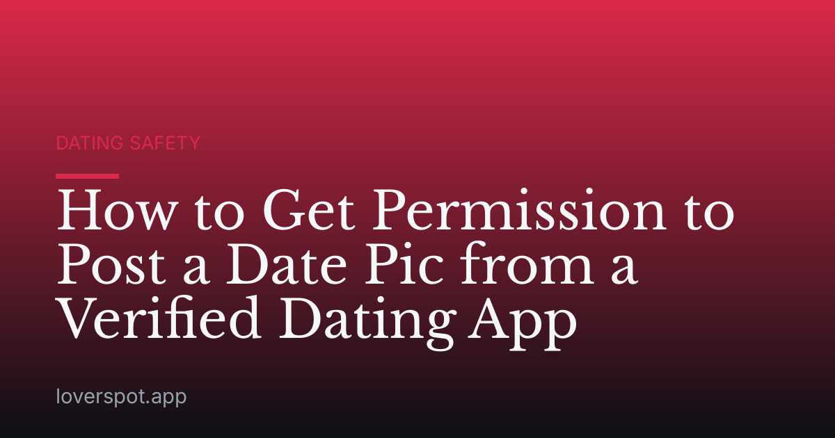 How to Get Permission to Post a Date Pic from a Verified Dating App