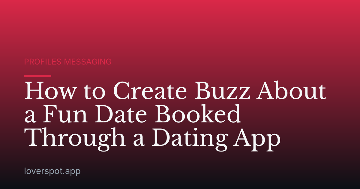 How to Create Buzz About a Fun Date Booked Through a Dating App