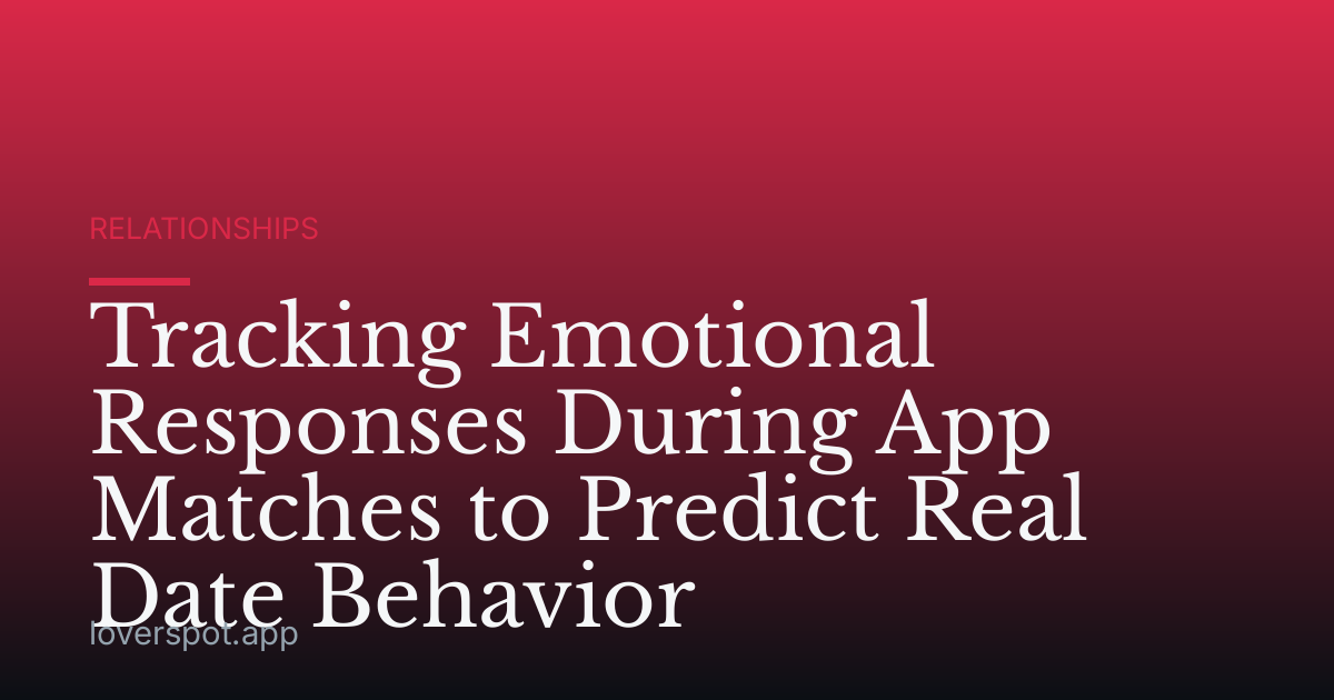 Tracking Emotional Responses During App Matches to Predict Real Date Behavior