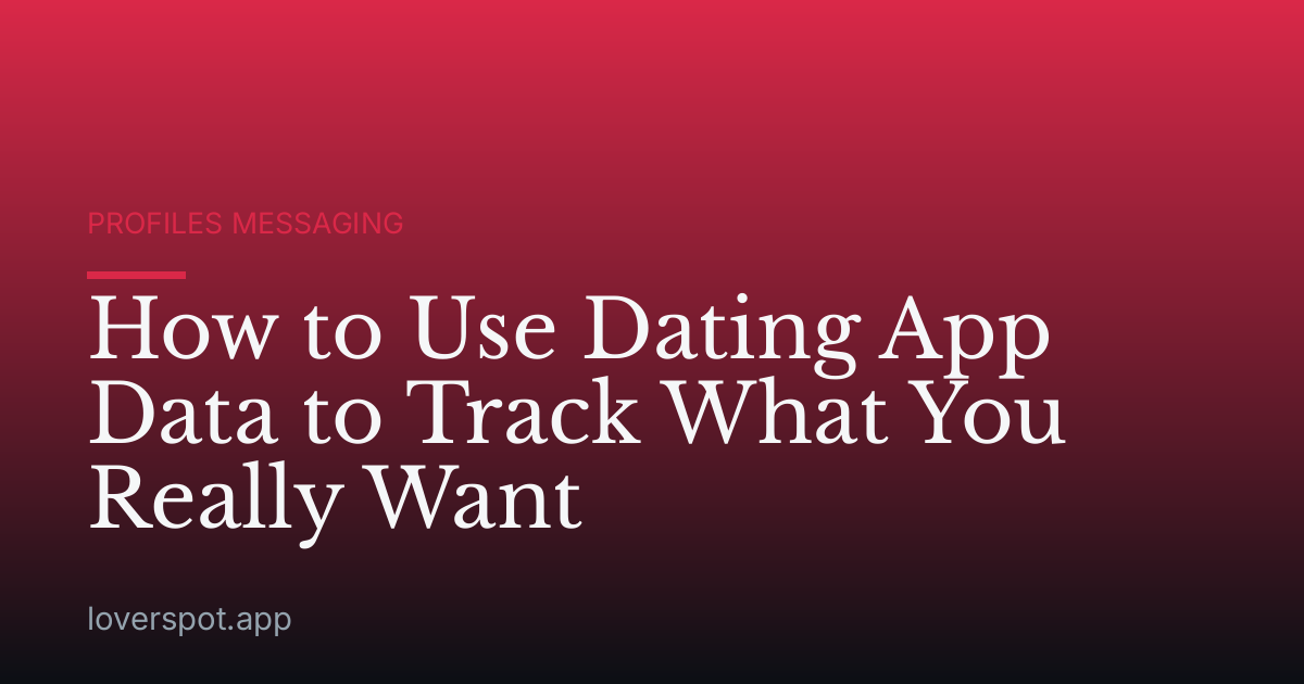 How to Use Dating App Data to Track What You Really Want