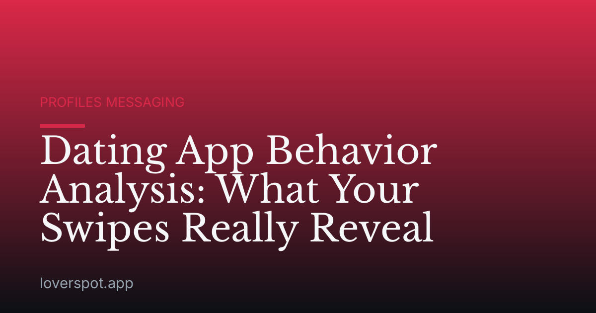 Dating App Behavior Analysis: What Your Swipes Really Reveal