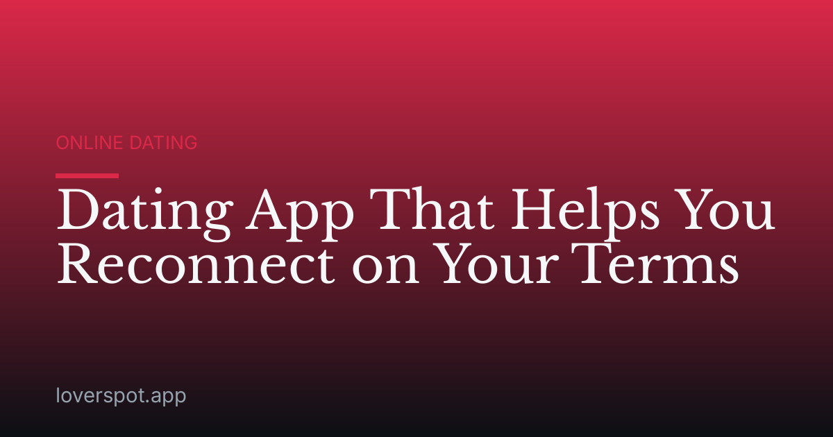 Dating App That Helps You Reconnect on Your Terms