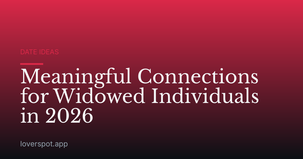 Meaningful Connections for Widowed Individuals in 2026