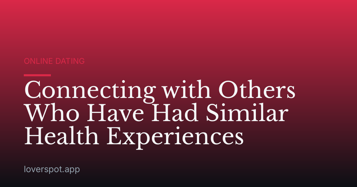 Connecting with Others Who Have Had Similar Health Experiences