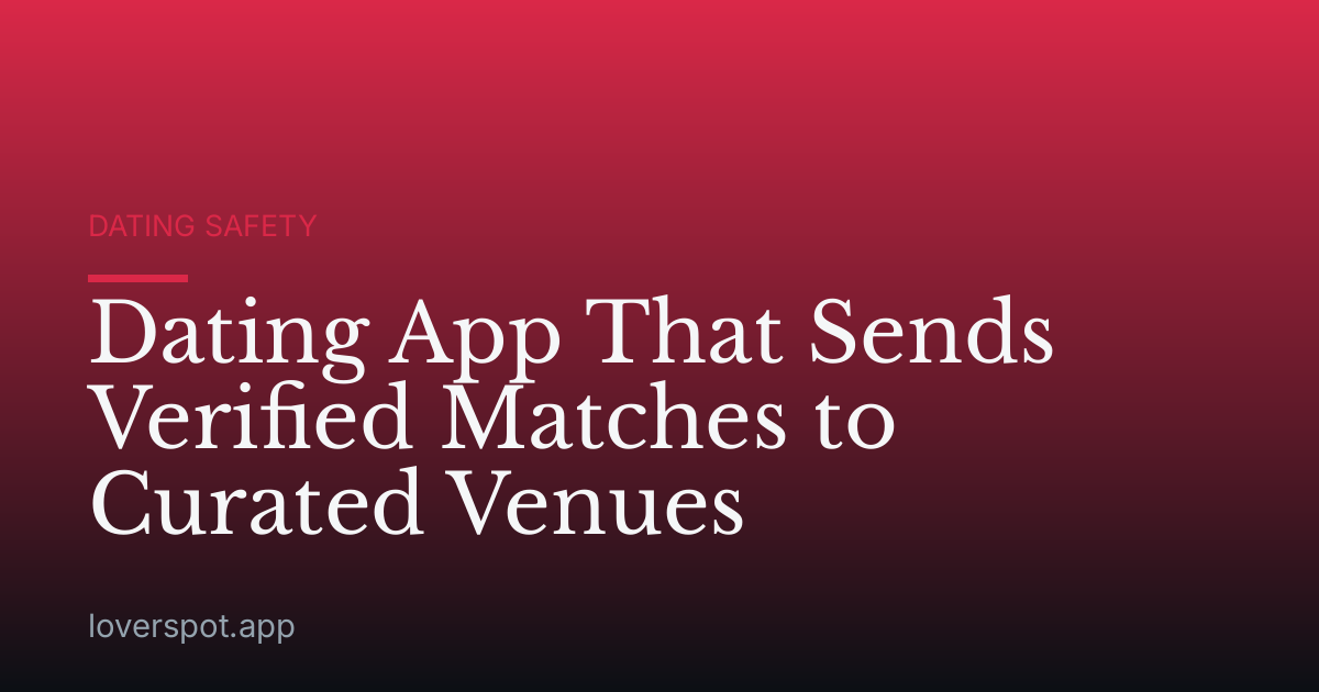 Dating App That Sends Verified Matches to Curated Venues