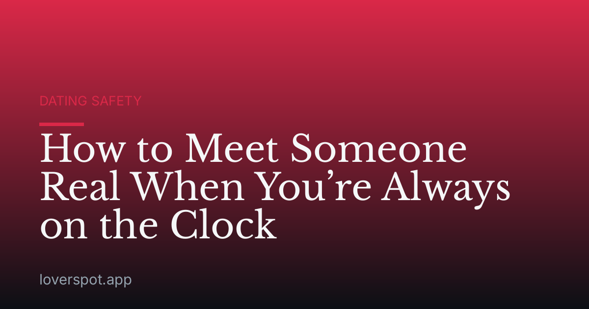 How to Meet Someone Real When You’re Always on the Clock