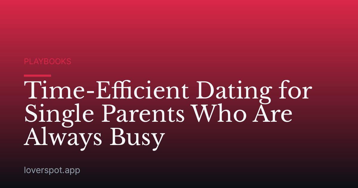 Time-Efficient Dating for Single Parents Who Are Always Busy