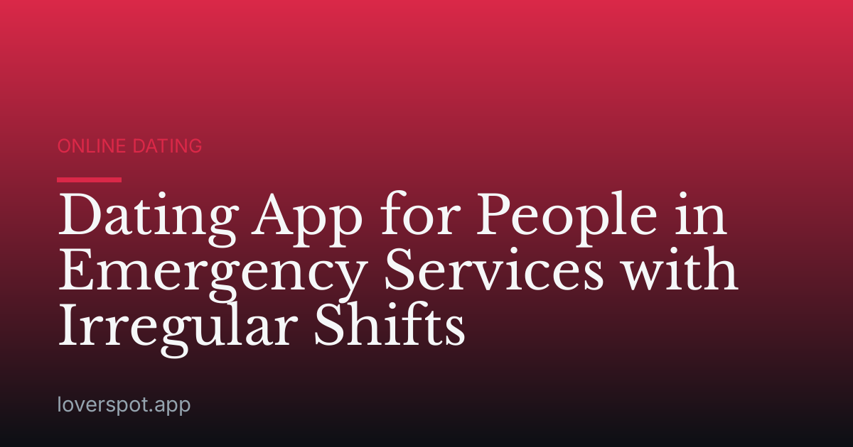 Dating App for People in Emergency Services with Irregular Shifts