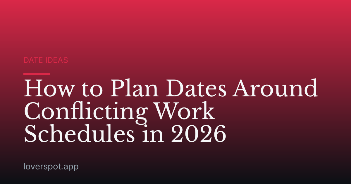 How to Plan Dates Around Conflicting Work Schedules in 2026