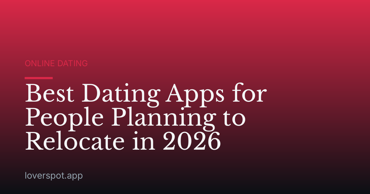 Best Dating Apps for People Planning to Relocate in 2026