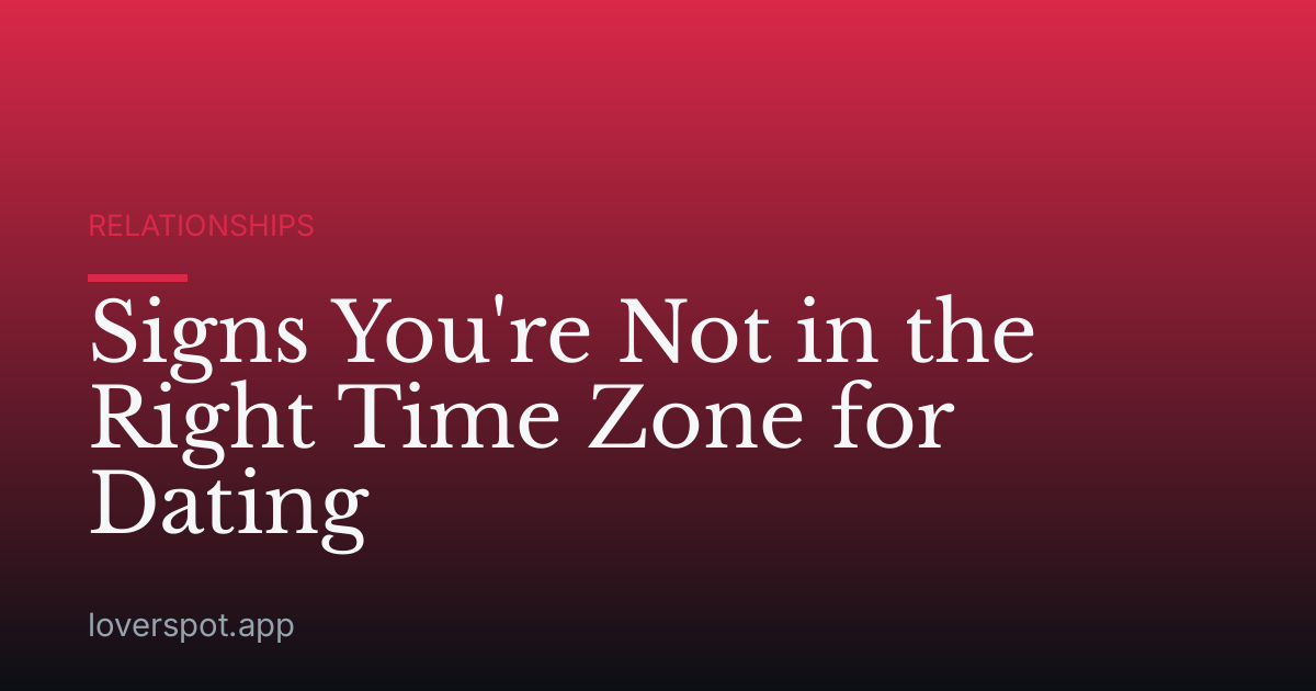 Signs You're Not in the Right Time Zone for Dating