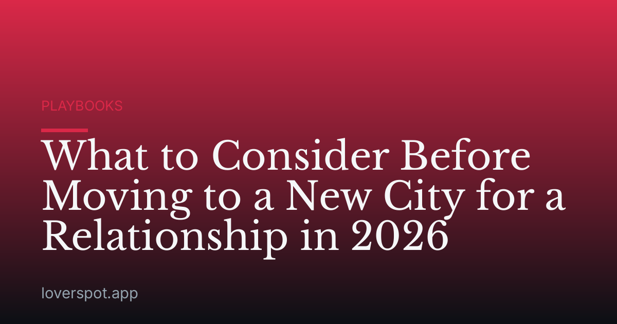 What to Consider Before Moving to a New City for a Relationship in 2026