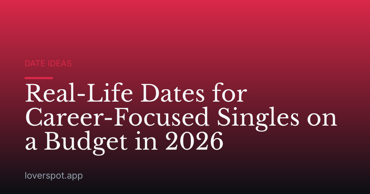 Real-Life Dates for Career-Focused Singles on a Budget in 2026