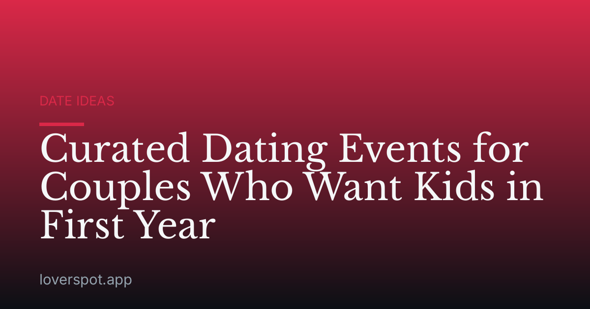 Curated Dating Events for Couples Who Want Kids in First Year