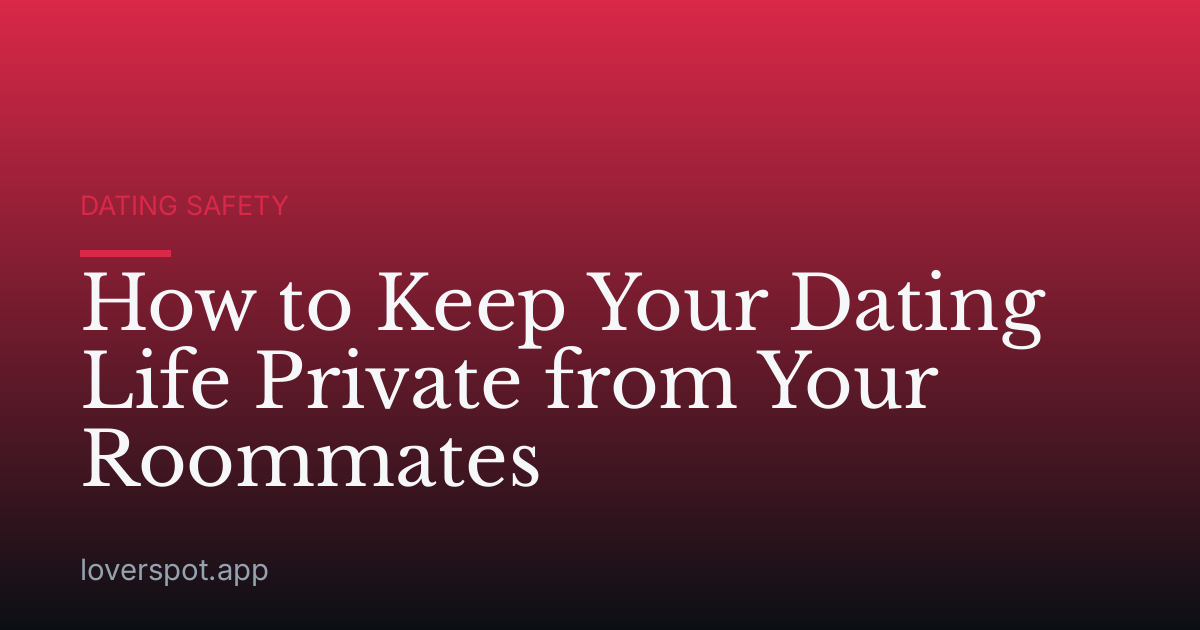 How to Keep Your Dating Life Private from Your Roommates