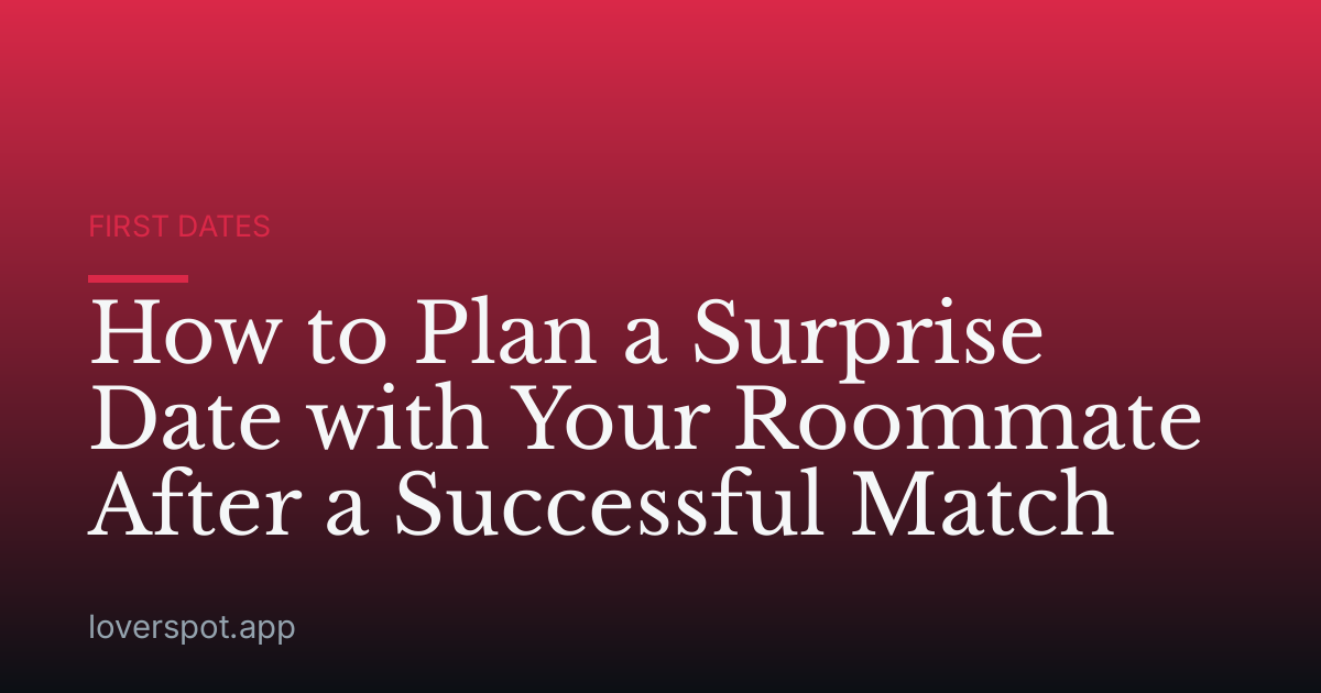 How to Plan a Surprise Date with Your Roommate After a Successful Match