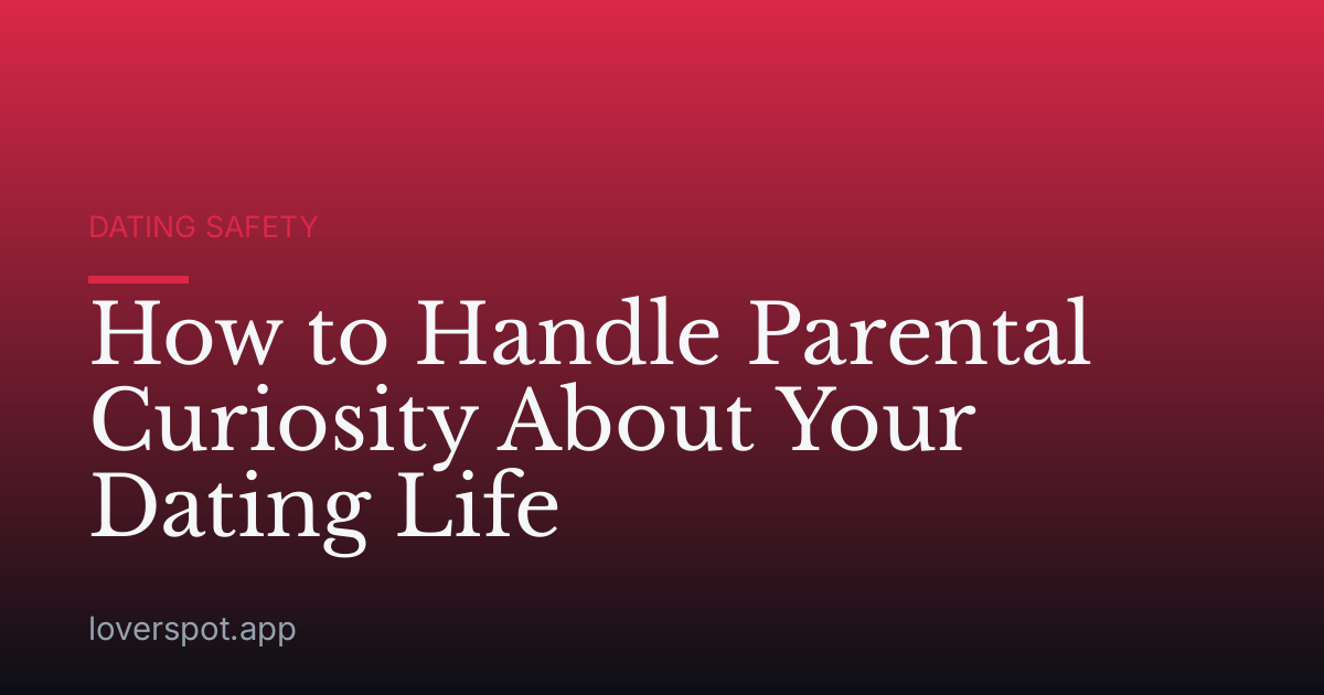 How to Handle Parental Curiosity About Your Dating Life