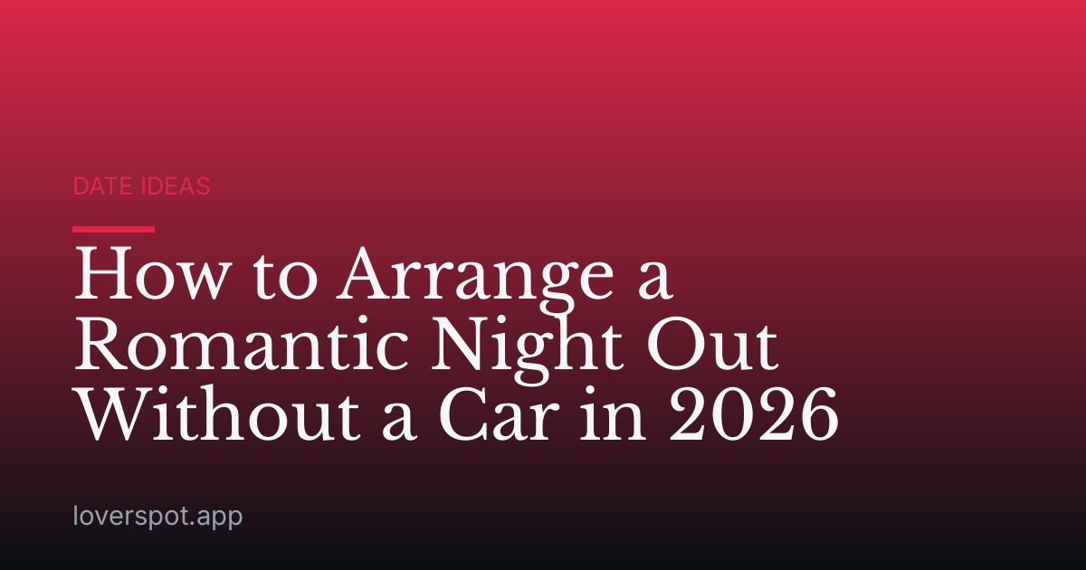 How to Arrange a Romantic Night Out Without a Car in 2026