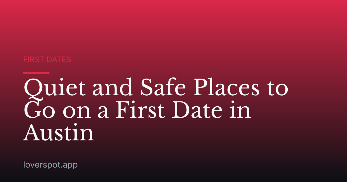 Quiet and Safe Places to Go on a First Date in Austin
