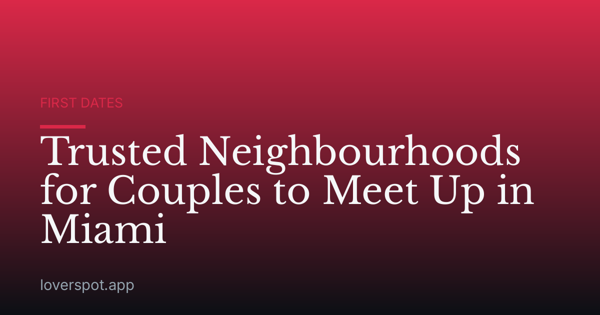 Trusted Neighbourhoods for Couples to Meet Up in Miami