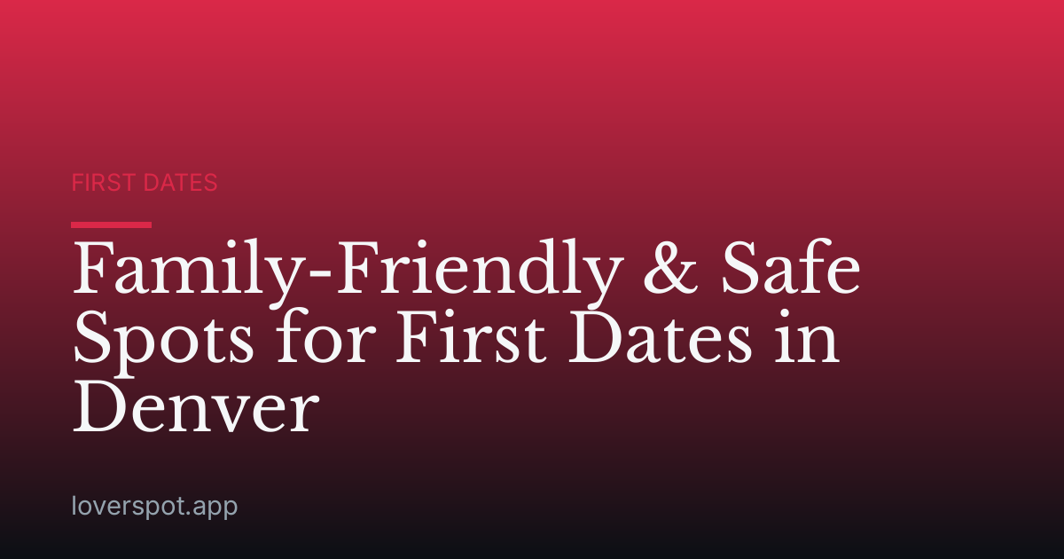 Family-Friendly & Safe Spots for First Dates in Denver