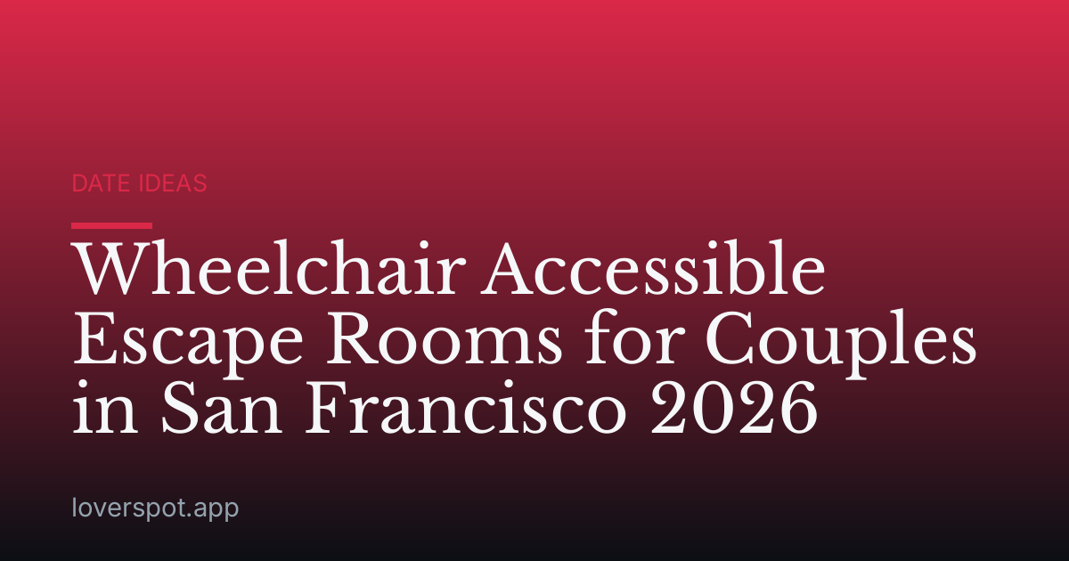 Wheelchair Accessible Escape Rooms for Couples in San Francisco 2026