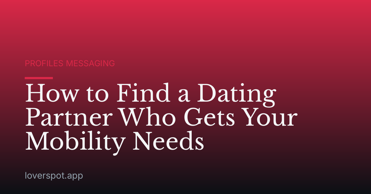 How to Find a Dating Partner Who Gets Your Mobility Needs