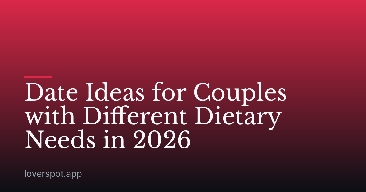 Date Ideas for Couples with Different Dietary Needs in 2026