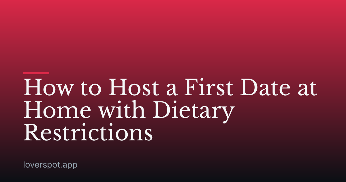 How to Host a First Date at Home with Dietary Restrictions