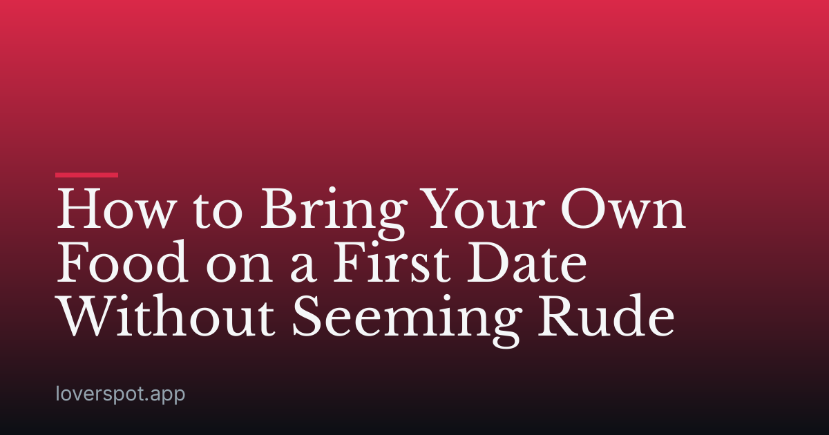 How to Bring Your Own Food on a First Date Without Seeming Rude