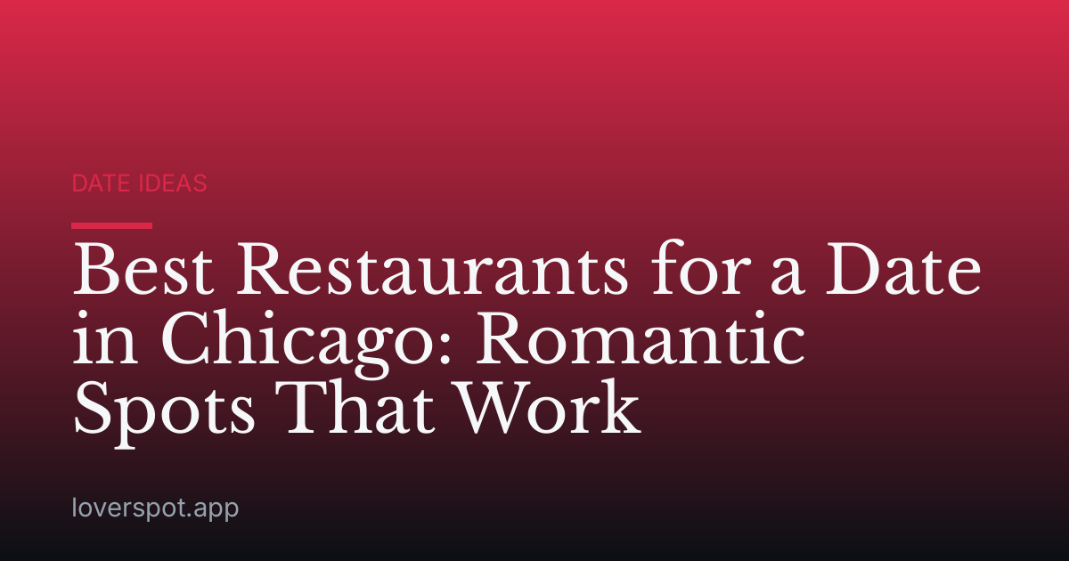 Best Restaurants for a Date in Chicago: Romantic Spots That Work