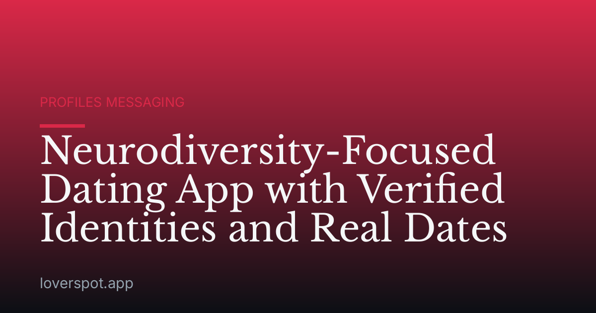 Neurodiversity-Focused Dating App with Verified Identities and Real Dates