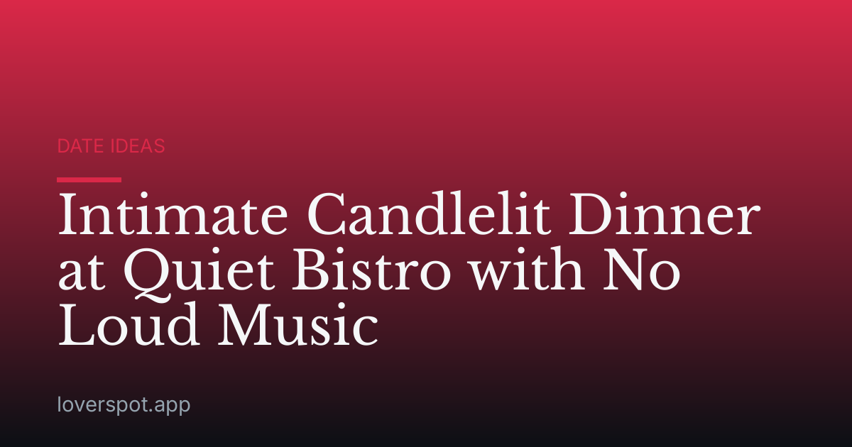 Intimate Candlelit Dinner at Quiet Bistro with No Loud Music